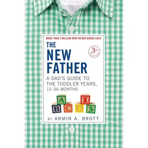 The New Father: A Dad's Guide to The Toddler Years, 12-36 Months Paperback – May 14, 2019