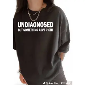 Funny Cotton Graphic T-Shirt – Mental Health Quote: Undiagnosed But Something Ain't Right
