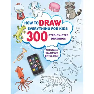 How to Draw Everything for Kids: Easy Step-by-Step Drawing Book: Learn to Draw Animals, People, Food & More — Fun Step-by-Step Art for Kids Ages 5 and Up Paperback – October 29, 2025