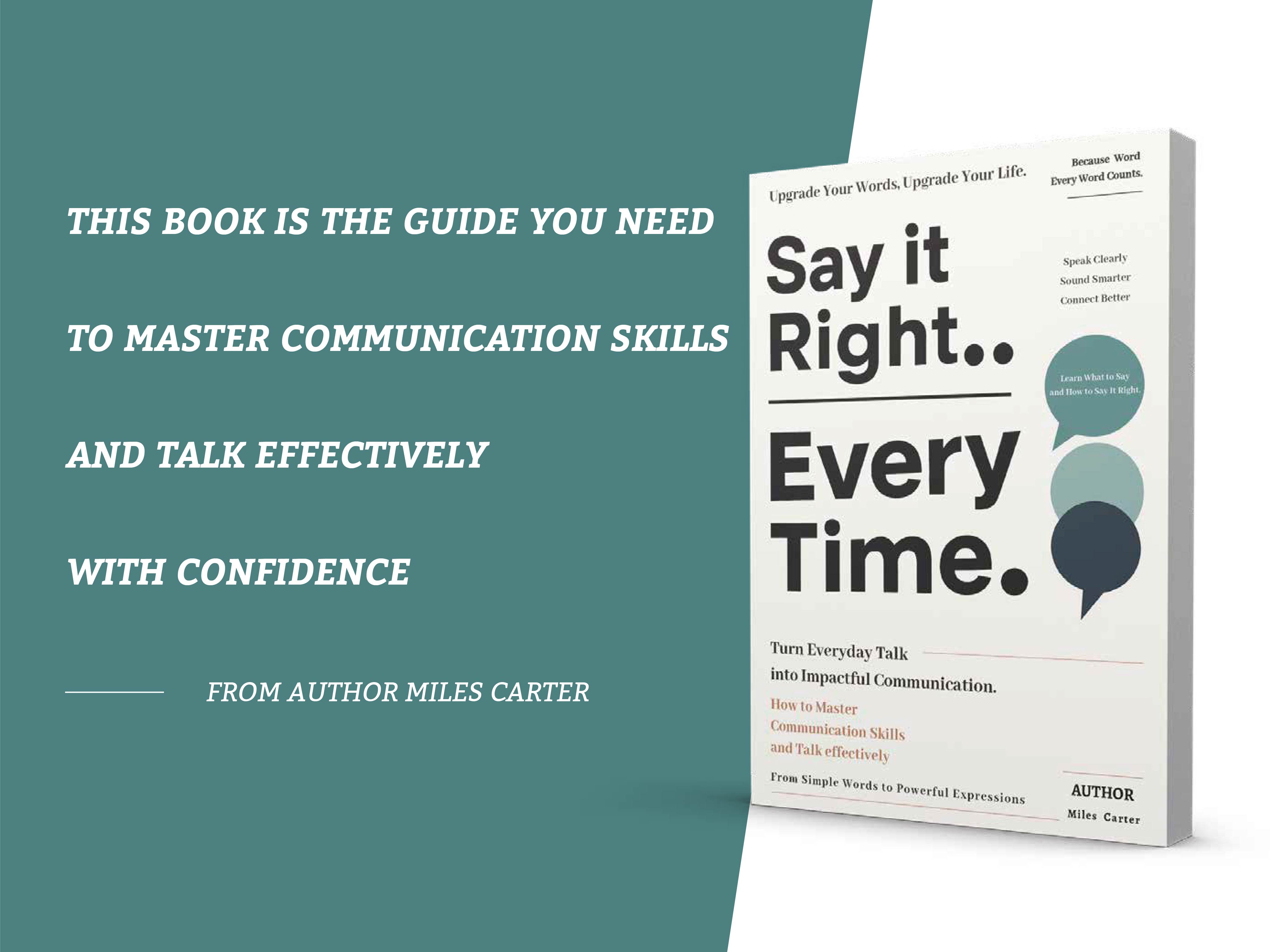 Say It Right, Every Time: Master Confident, Empathetic Communication for Every Occasion