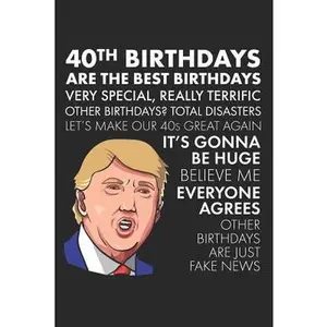 USED-40th Birthdays Are The Best Birthdays: A Funny Blank Lined Notebook with Donald Trump, A Political Joke Gag Gift for Turning 40 by The Birthday Pod (Paperback)