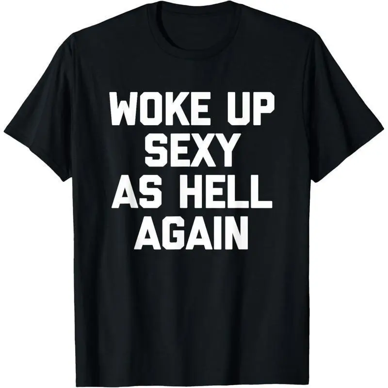 Men's Short-Sleeve Classic Crewneck Round Neck Garment T-Shirt - Woke Up Sexy As Hell Again Funny Sarcastic Saying, Made in USA Sports Top