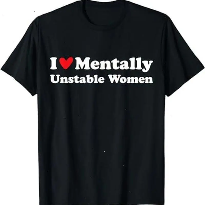 I Love Mentally Unstable Women T-Shirt |   Unisex Cotton Tee, Short Sleeve, Size S-5XL  - VDBVentures