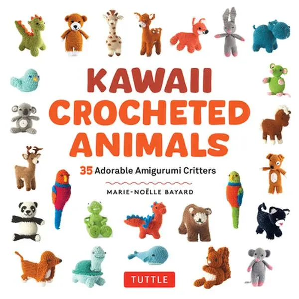 Kawaii Crocheted Animals Amigurumi Tutorial Book - 35 Adorable Critters, Yarn Craft Guide for Enthusiasts, Basic Building Blocks & Essential Techniques, Marie-Noelle Bayard, Paperback