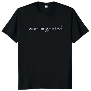 Wait I'm Goated T-Shirt Funny Meme Trend Short Sleeve O-neck  Premium Cotton Unisex Summer Casual T-shirts Menswear Top Comfortable Fit Moisture-Wicking Sustainable Fashion