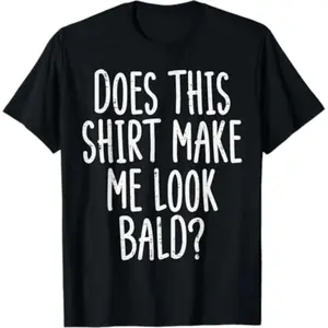 Summer t Shirts Does This Shirt Make Me Look Bald Funny Joke Dad Grandpa Men T-Shirt