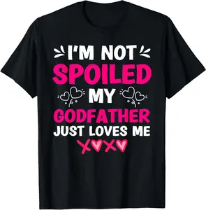 100% Cotton I'm Not Spoiled My Godfather Just Loves Me Goddaughter Girls T-Shirt