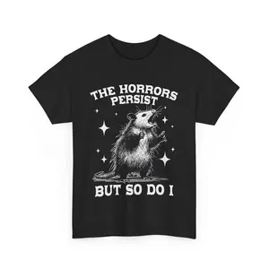 The Horrors Persist But So Do I Shirt, Retro Opossum Shirt, Sarcastic Shirt, Funny Mental Health, Meme Shirt, Opossum Shirt,Funny Raccon Tee Casual Black