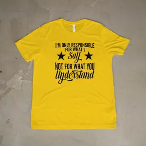 I’m Only Responsible for What I Say, Tee – Unisex Soft Cotton