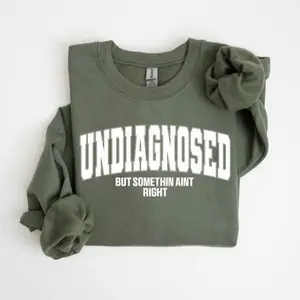 Undiagnosed But Something Ain't Right T-Shirts, Crewneck Sweatshirts & Pullover Hoodie, Funny Quote T-Shirt, Cute Sarcastic Crewneck, Mental Health Sweater, Comfort Trendy Tee DFGT