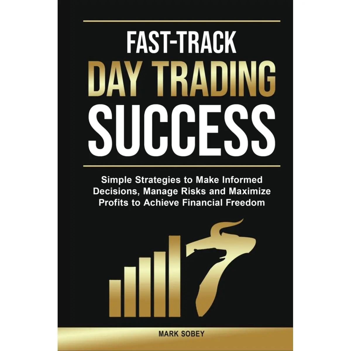 Fast-Track Day Trading Success: Simple Strategies to Make Informed Decisions, Manage Risks, and Maximize Profits to Achieve Financial Freedom Hardcover – April 29, 2025