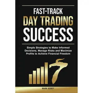Fast-Track Day Trading Success: Simple Strategies to Make Informed Decisions, Manage Risks, and Maximize Profits to Achieve Financial Freedom Hardcover – April 29, 2025
