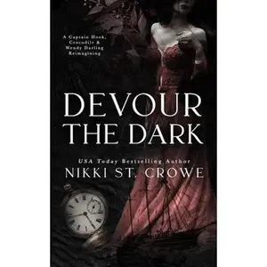 Devour the Dark: A Captain Hook, Crocodile, and Wendy Darling Reimagining -- Nikki St Crowe, Paperback