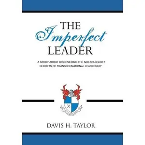 USED-The Imperfect Leader: A Story About Discovering the Not-So-Secret Secrets of Transformational Leadership by Taylor, Davis H. (Hardcover)