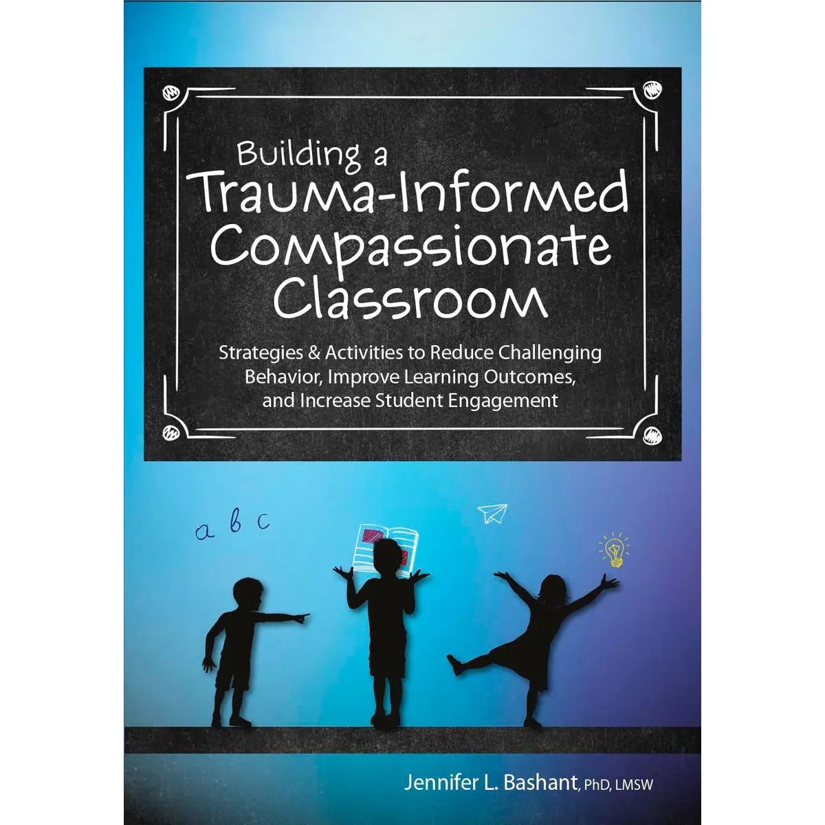 Building a Trauma-Informed, Compassionate Classroom: Strategies & Activities to Reduce Challenging Behavior, Improve Learning Outcomes, and Increase Student Engagement Paperback – October 15, 2020