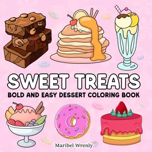 Sweet Treats: Bold and Easy Dessert Coloring Book: Cute Cakes, Donuts, Cupcakes, and Dessert Designs with Thick Lines for Relaxing, Marker-Friendly ... (Whimsy Escapes: A Calming Coloring Journey)