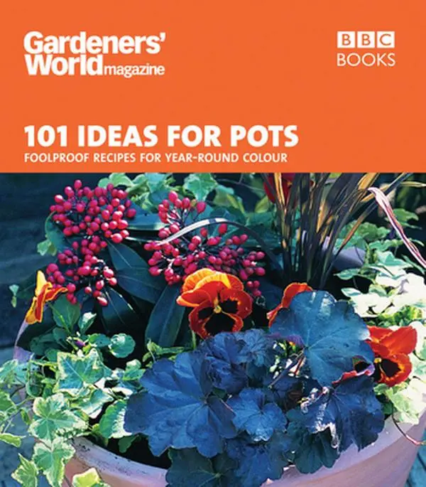 USED-101 Ideas for Pots: Foolproof Recipes for Year-Round Colour by Gardeners' World Magazine (Paperback)