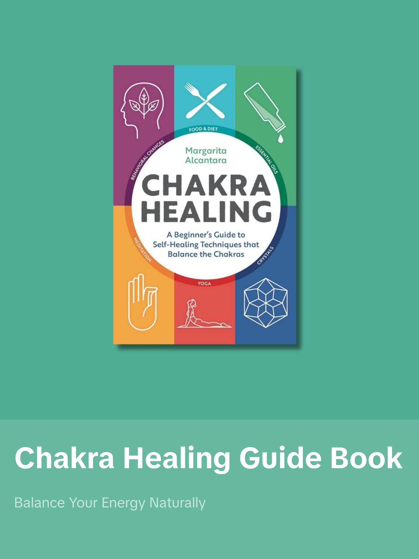 Chakra Healing: A Beginner's Guide to Self-Healing Techniques that Balance the Chakras