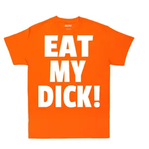 EAT MY DICK TSHIRT