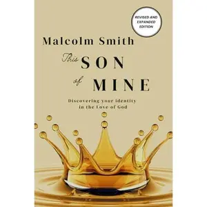 USED-THIS SON OF MINE: DISCOVERING YOUR IDENTITY IN THE LOVE OF GOD by Malcolm Smith (Paperback)