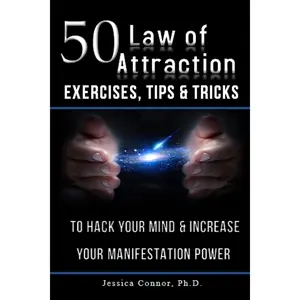 50 Law of Attraction Exercises, Tips & Tricks: To Hack Your Mind & Increase Your Manifestation Power Paperback – December 21, 2016