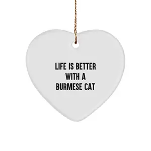 Funny Burmese Cat Gifts from Men to Friends, Unique Heart Ornament Quote - Life Is Better With A Burmese Cat, Christmas Unique Gift for Burmese Cat Lovers
