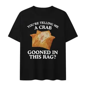 You're Telling Me A Crab Gooned in This Rag Meme Graphics Print Short Sleeve T Shirts Rangoon Funny Gooning Crewneck Casual Tops