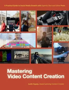 Mastering Video Content Creation: A Practical Guide to Social Media Growth with Expertly Shot and Edited Posts -- Justin Espejo, Paperback