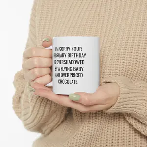 I’m Sorry Your February Birthday Is Overshadowed Mug | 11oz 15 oz Funny Birthday Mug