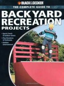 USED-Black & Decker The Complete Guide to Backyard Recreation Projects: *Sports Courts & Outdoor Games *Play Structures & Treehouses *Outdoor Entertainment (Black & Decker Complete Guide) by Eric Smith (Paperback)