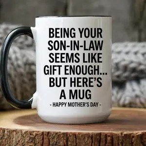 Being Your Son-In-Law is Gift Enough Mug, Mothers Day Gift From Son In Law mug, Funny Mother In Law Gift, Funny Mother's Day Gift Mug,Funny Son-In-Law Mug for Mother In Law,Birthday Present for Her
