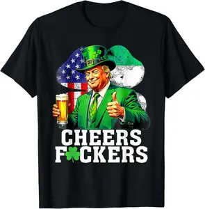 Cotton Cheers Fuckers St Patricks Day Funny Beer Drinking Trump TShirt
