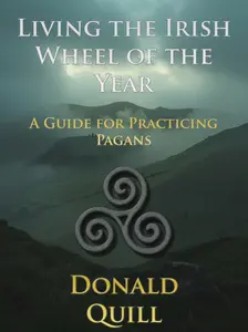 Living the Irish Wheel of the Year: A Guide for Practicing Pagans * Signed