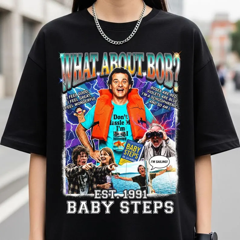 What About Bob T-Shirt, I'm Baby Stepping Bill Murray Tee, 90s Movie Merch, T-Shirt, Sweatshirt, Hoodie