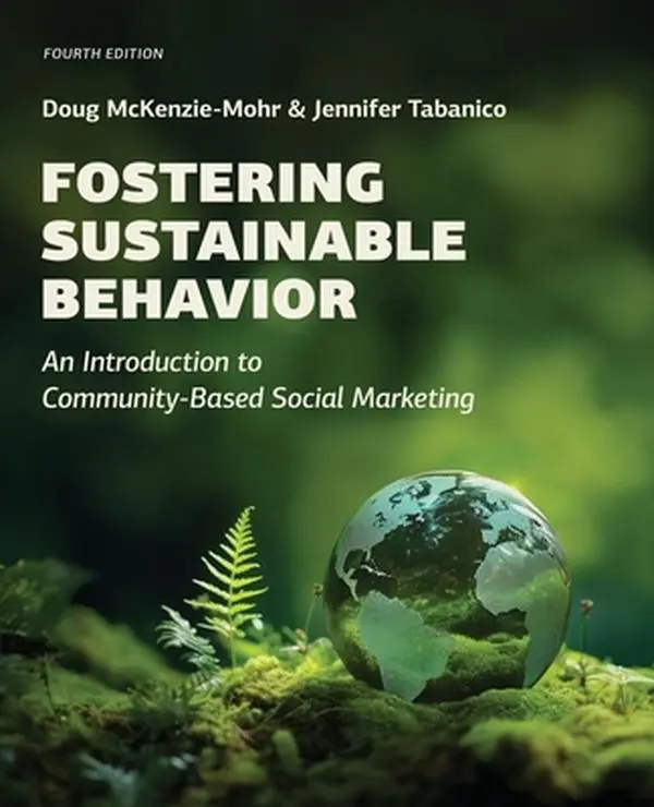Fostering Sustainable Behavior: An Introduction to Community-Based Social Marketing (Fourth Edition) -- Doug McKenzie-Mohr, Paperback
