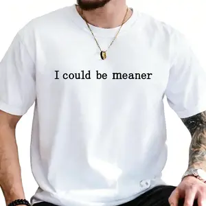 I Could Be Meaner T-Shirt Crew Neck Shirt Stylish Fit Gift Adult Clothing Tee All-season Tops Made In USA For Women For Men [CoreVarsity.us 180G/230G 100% cotton short-sleeve/hoodie, soft and comfortable]