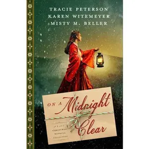 On a Midnight Clear: A 3-in-1 Christmas Novella Collection -- Tracie Peterson, Hardcover