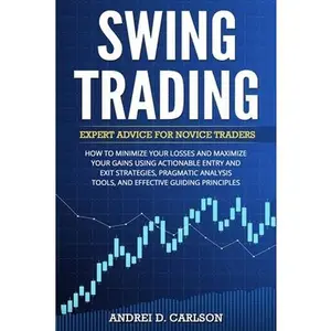 USED-Swing Trading: Expert Advice For Novice Traders - How To Minimize Your Losses And Maximize Your Gains Using Actionable Entry And Exit Strategies, Prag by Carlson, Andrei D. (Paperback)
