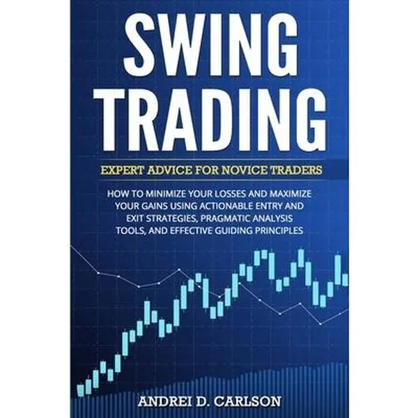 USED-Swing Trading: Expert Advice For Novice Traders - How To Minimize Your Losses And Maximize Your Gains Using Actionable Entry And Exit Strategies, Prag by Carlson, Andrei D. (Paperback)