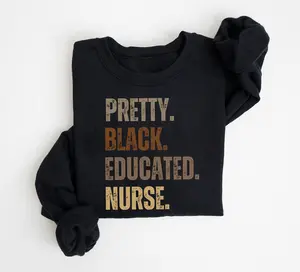 Pretty Black Educated Nurse Sweatshirt, Black Girl Nursing Shirt, African American Melanin Nurse Sweater, RN ER Nurse Graduate Gift Shirt