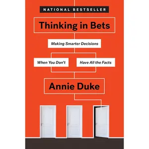 Thinking in Bets: Making Smarter Decisions When You Don't Have All the Facts Hardcover – February 6, 2018