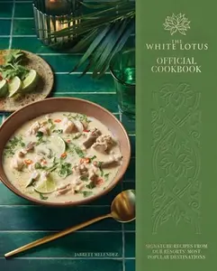 The White Lotus Official Cookbook: Signature Recipes from Our Resorts' Most Popular Destinations -- Jarrett Melendez, Hardcover