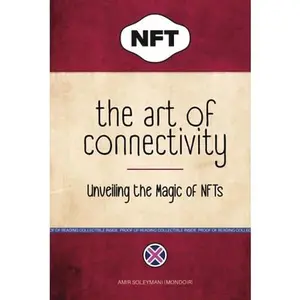 USED-The Art of Connectivity: Unveiling the Magic of NFTs by Amir Soleymani (Hardcover)