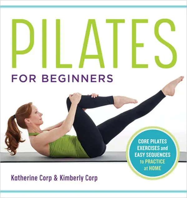Pilates for Beginners: Core Pilates Exercises and Easy Sequences to Practice at Home -- Katherine Corp - Paperback