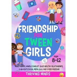 USED-Friendship For Tween Girls: Make Friends, Handle Conflict, Build Healthy Relationships & Navigate Social Media, Bullying & Peer Pressure (Age 8,9,10,11,12) by Thriving Minds (Paperback)