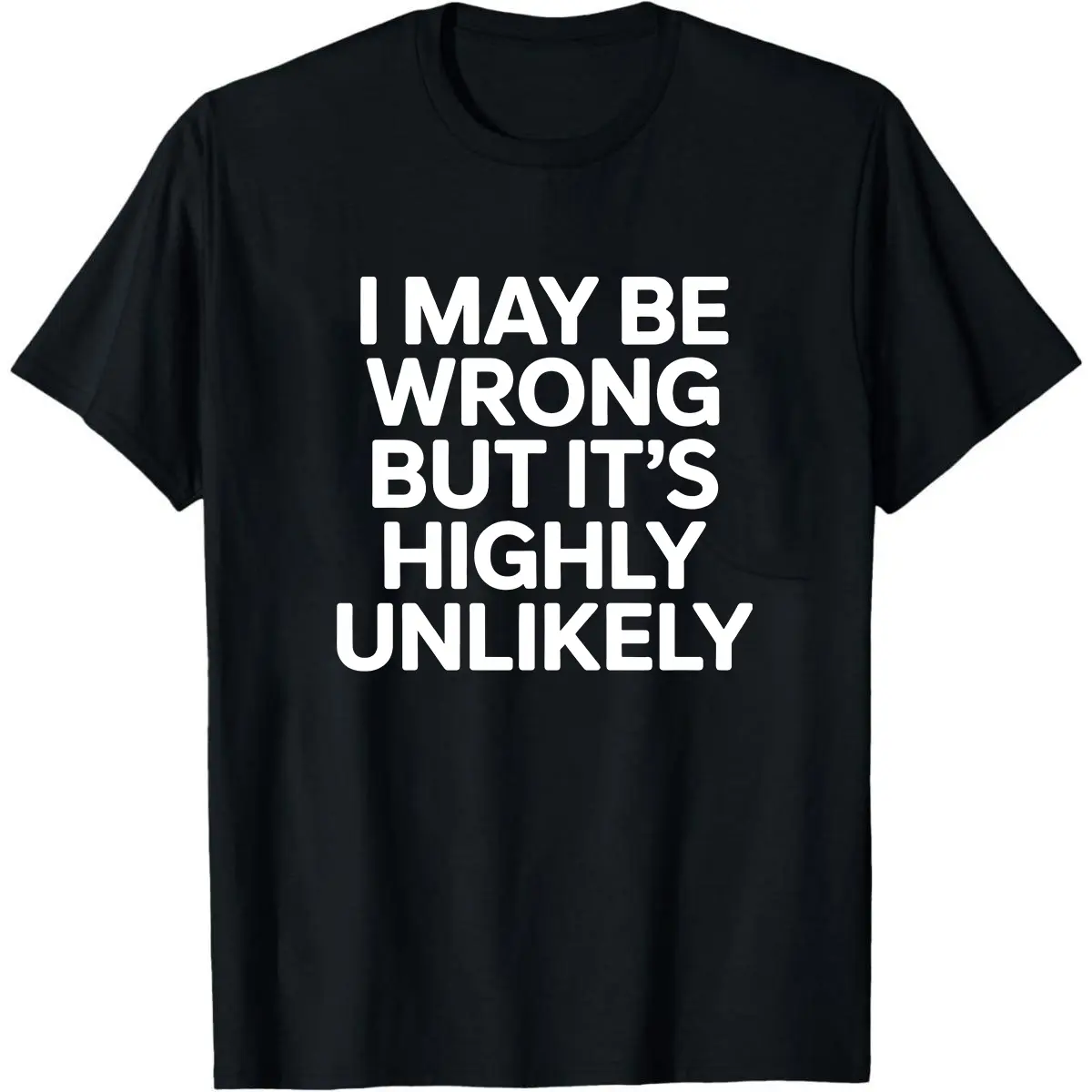 I May Be Wrong Shirts, Funny Quote Shirt, Sarcastic Shirts, Humor Graphic Tee, Trendy Shirt, Gift Idea for Her, for Him