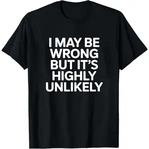 I May Be Wrong Shirts, Funny Quote Shirt, Sarcastic Shirts, Humor Graphic Tee, Trendy Shirt, Gift Idea for Her, for Him,summervibes