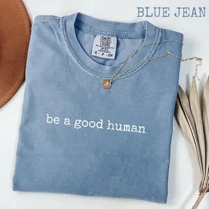 Comfort Colors® Be a Good Human T-Shirt, Positive Message Tee for Women or Men, Inspirational Kindness Graphic Shirt, Trendy Daily Reminder trending top