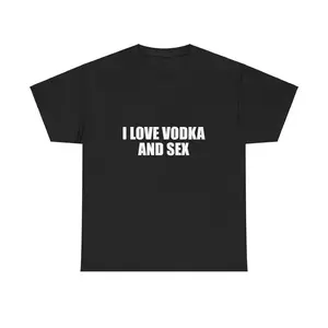 I Love Vodka And Sex Unisex Heavy Cotton Tee Y2K Shirt Iconic Funny Meme Club Party Bar Cute Top Viral Edgy Sassy Sarcastic Chaotic Gift, Adult funny T-shirt, Gift for Woman and Man