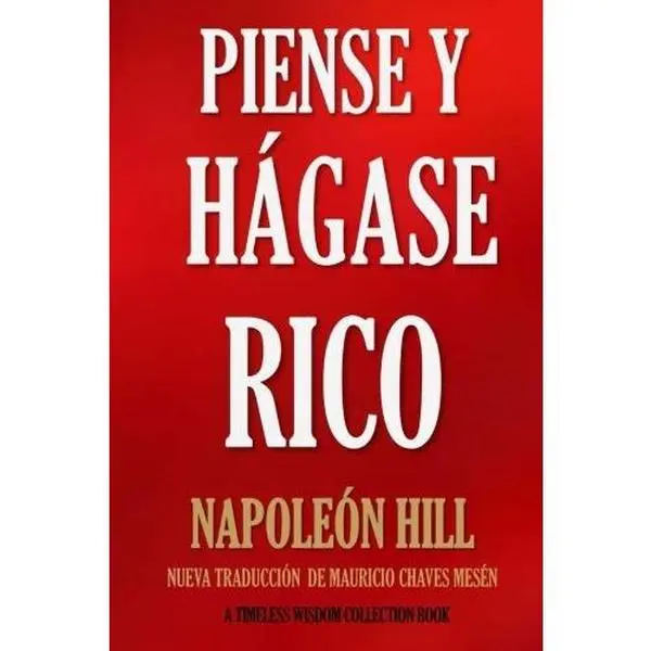 Think and Grow Rich by Napoleon Hill: Unabridged New Spanish Translation, Original 1937 Version, Regular Edition Soft Cover (Timeless Wisdom Collection Volume 56) - Paperback for Paperback Readers, 7/30/2016